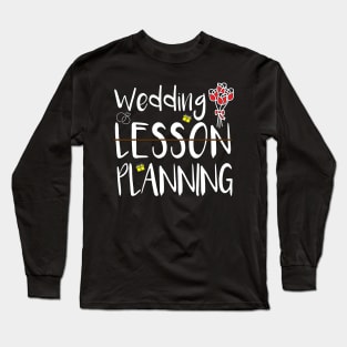 Wedding Planning, Not Lesson Long Sleeve T-Shirt